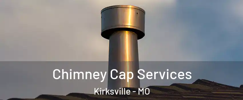  Chimney Cap Services Kirksville - MO