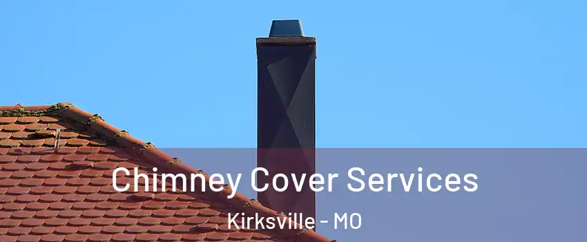  Chimney Cover Services Kirksville - MO