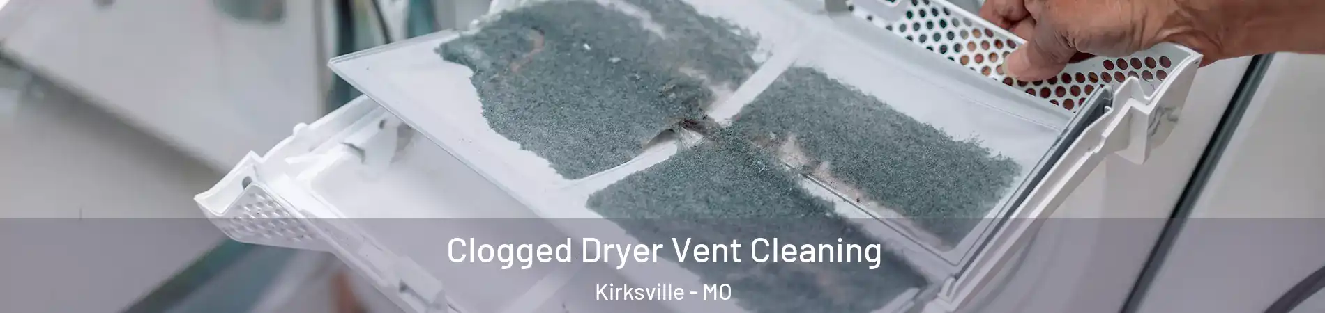  Clogged Dryer Vent Cleaning Kirksville - MO