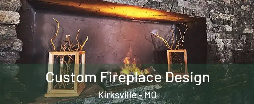  Custom Fireplace Design Kirksville - MO