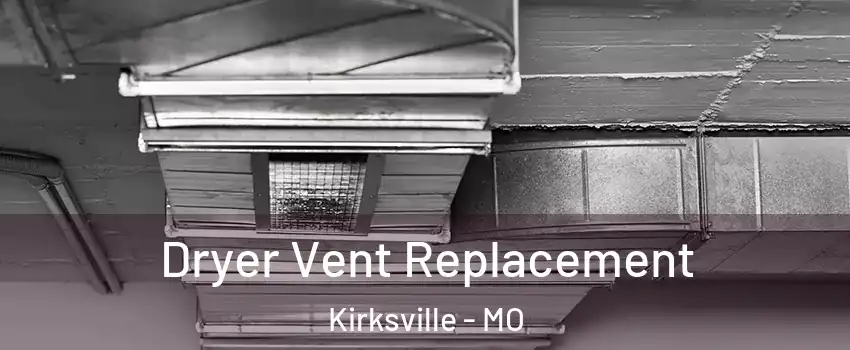  Dryer Vent Replacement Kirksville - MO