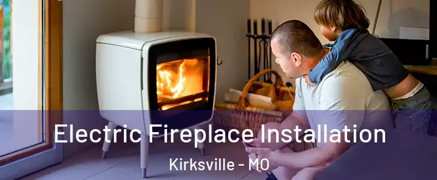  Electric Fireplace Installation Kirksville - MO