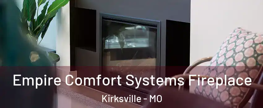  Empire Comfort Systems Fireplace Kirksville - MO