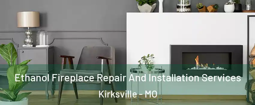  Ethanol Fireplace Repair And Installation Services Kirksville - MO