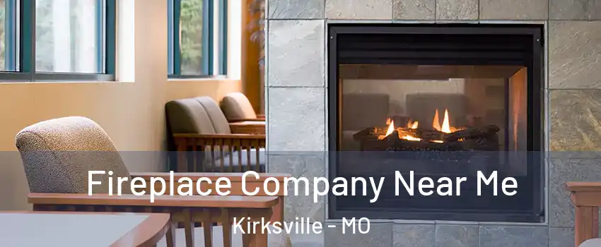 Fireplace Company Near Me Kirksville - MO