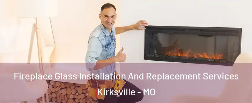  Fireplace Glass Installation And Replacement Services Kirksville - MO