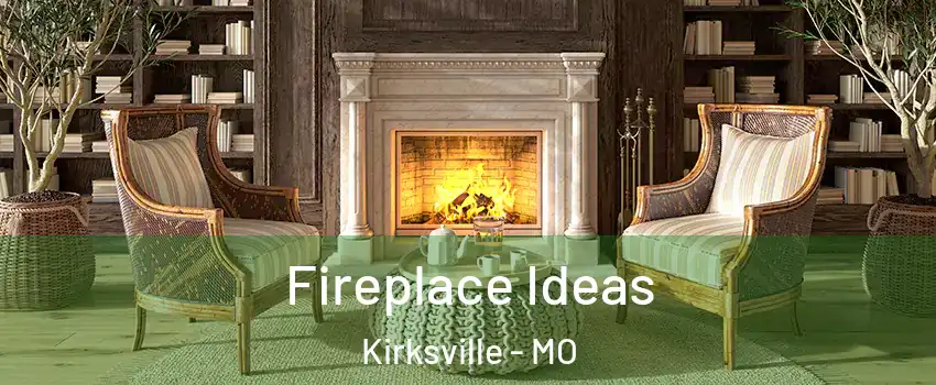 Fireplace Ideas Kirksville - MO