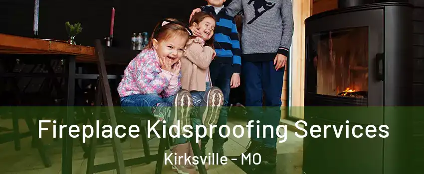  Fireplace Kidsproofing Services Kirksville - MO