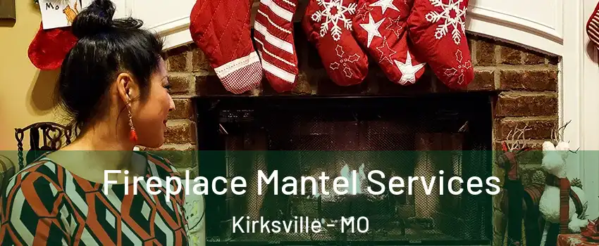  Fireplace Mantel Services Kirksville - MO