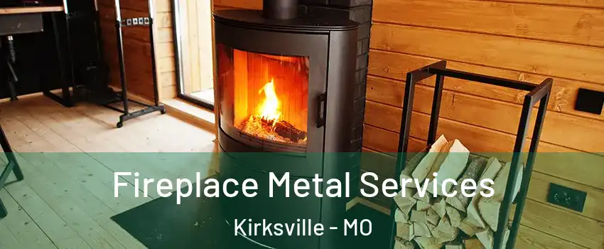  Fireplace Metal Services Kirksville - MO