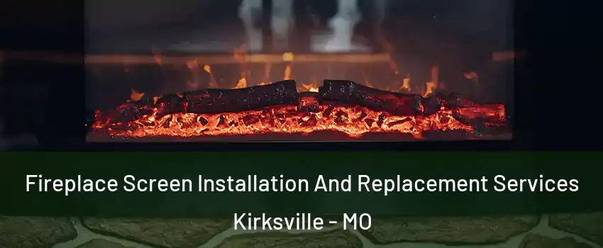  Fireplace Screen Installation And Replacement Services Kirksville - MO