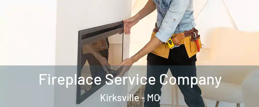  Fireplace Service Company Kirksville - MO