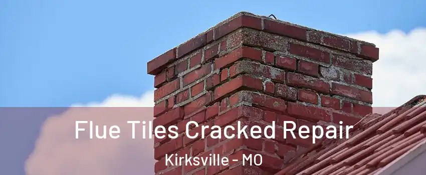  Flue Tiles Cracked Repair Kirksville - MO