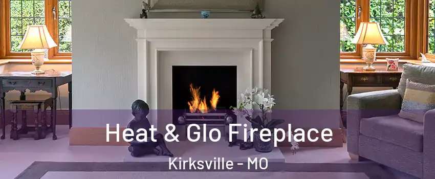  Heat & Glo Fireplace Kirksville - MO