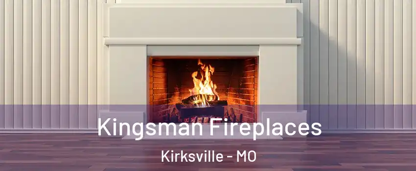  Kingsman Fireplaces Kirksville - MO
