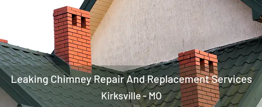  Leaking Chimney Repair And Replacement Services Kirksville - MO