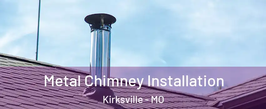  Metal Chimney Installation Kirksville - MO
