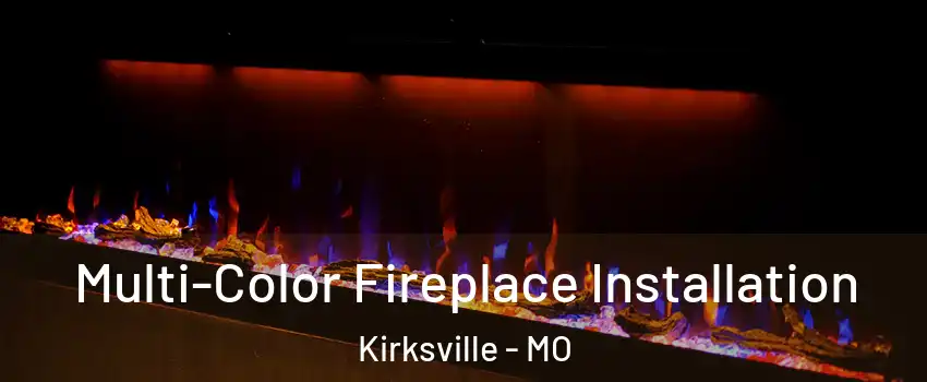  Multi-Color Fireplace Installation Kirksville - MO