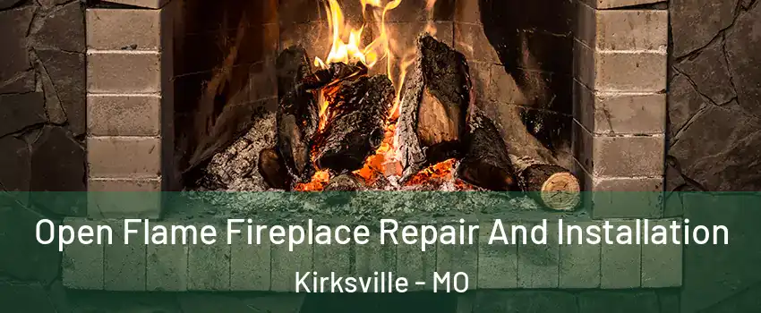 Open Flame Fireplace Repair And Installation Kirksville - MO