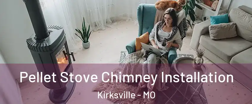  Pellet Stove Chimney Installation Kirksville - MO