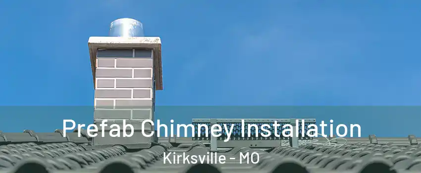 Prefab Chimney Installation Kirksville - MO