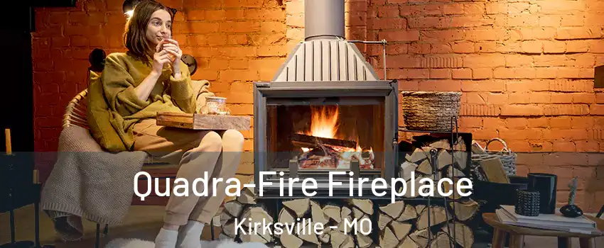  Quadra-Fire Fireplace Kirksville - MO