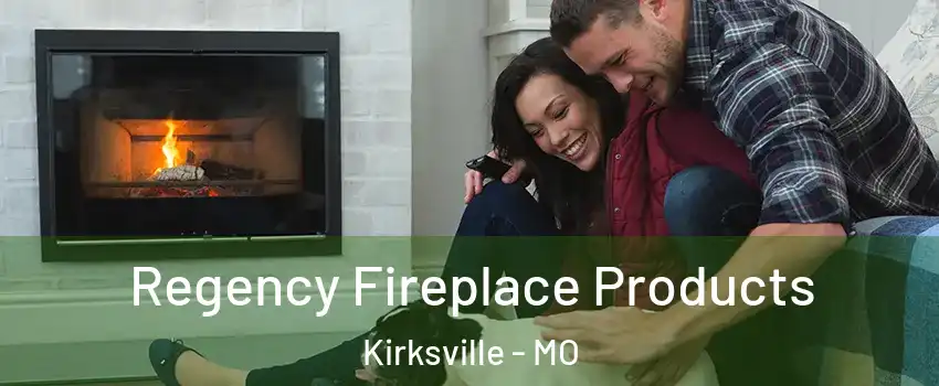  Regency Fireplace Products Kirksville - MO