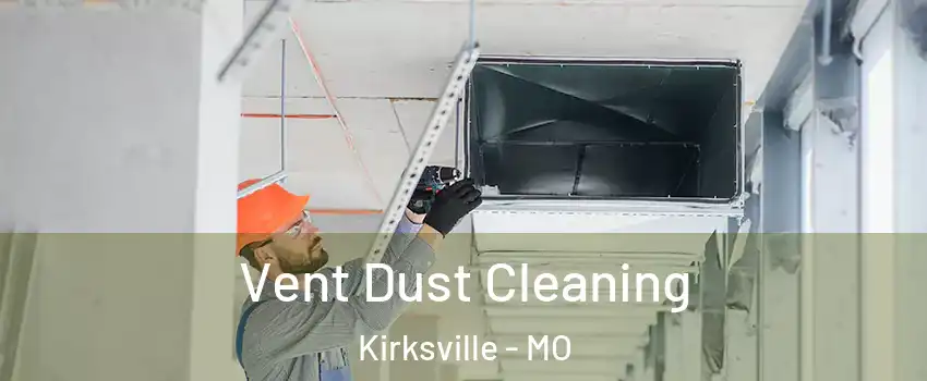  Vent Dust Cleaning Kirksville - MO