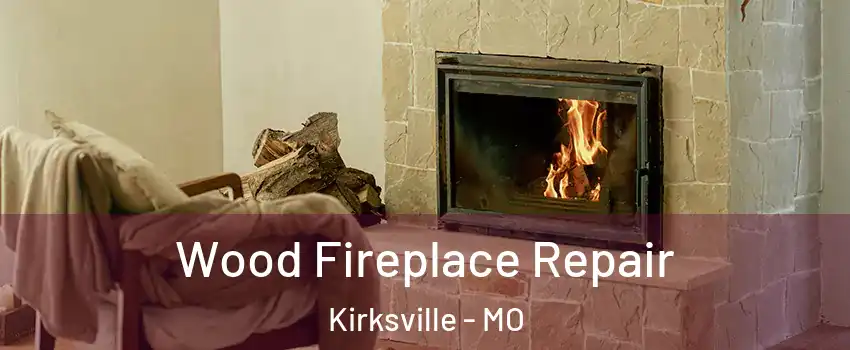  Wood Fireplace Repair Kirksville - MO