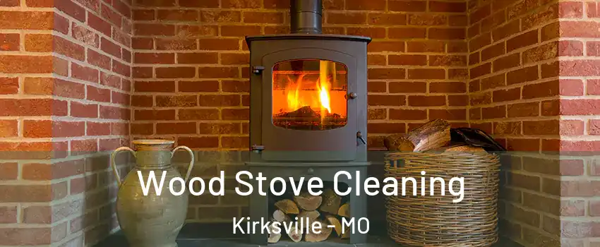  Wood Stove Cleaning Kirksville - MO
