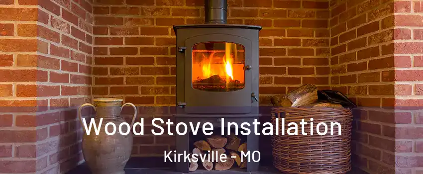  Wood Stove Installation Kirksville - MO