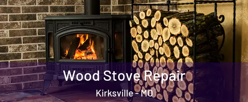  Wood Stove Repair Kirksville - MO